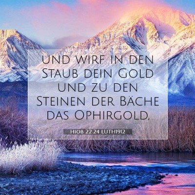 Picture 07 - Hiob 22:24 LUTH1912 - und wirf in den Staub dein Gold und zu den - Bible Verse Picture