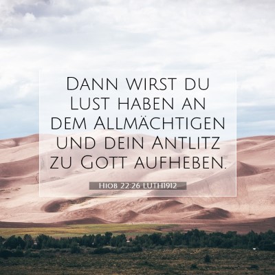 Picture 07 - Hiob 22:26 LUTH1912 - Dann wirst du Lust haben an dem Allmächtigen und - Bible Verse Picture