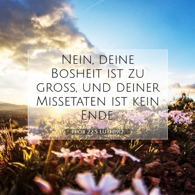 Picture 07 - Hiob 22:5 LUTH1912 - Nein, deine Bosheit ist zu groß, und deiner - Bible Verse Picture
