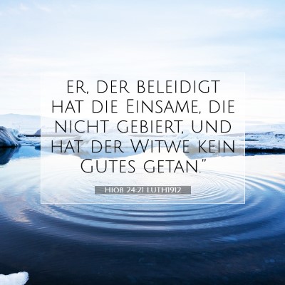 Picture 07 - Hiob 24:21 LUTH1912 - er, der beleidigt hat die Einsame, die nicht - Bible Verse Picture