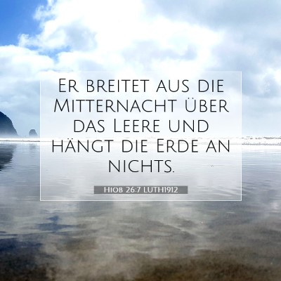 Picture 07 - Hiob 26:7 LUTH1912 - Er breitet aus die Mitternacht über das Leere - Bible Verse Picture