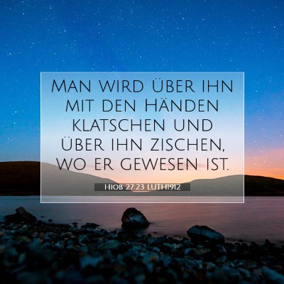 Picture 07 - Hiob 27:23 LUTH1912 - Man wird über ihn mit den Händen klatschen und - Bible Verse Picture