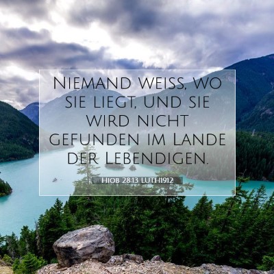 Picture 07 - Hiob 28:13 LUTH1912 - Niemand weiß, wo sie liegt, und sie wird nicht - Bible Verse Picture