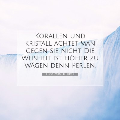 Picture 07 - Hiob 28:18 LUTH1912 - Korallen und Kristall achtet man gegen sie nicht. - Bible Verse Picture