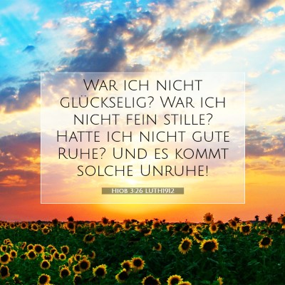 Picture 07 - Hiob 3:26 LUTH1912 - War ich nicht glückselig? War ich nicht fein - Bible Verse Picture