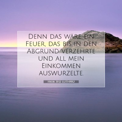 Picture 07 - Hiob 31:12 LUTH1912 - Denn das wäre ein Feuer, das bis in den Abgrund - Bible Verse Picture