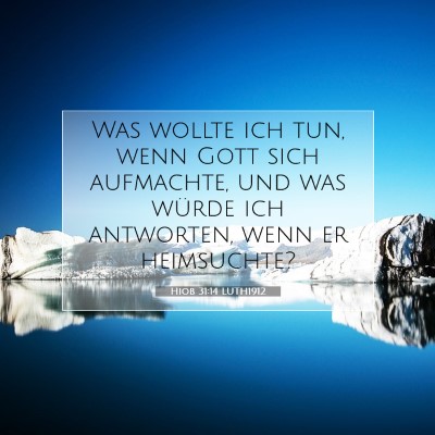 Picture 07 - Hiob 31:14 LUTH1912 - Was wollte ich tun, wenn Gott sich aufmachte, und - Bible Verse Picture