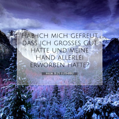 Picture 07 - Hiob 31:25 LUTH1912 - Hab ich mich gefreut, daß ich großes Gut hatte - Bible Verse Picture