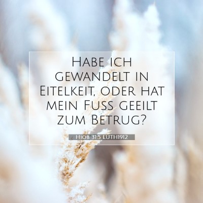 Picture 07 - Hiob 31:5 LUTH1912 - Habe ich gewandelt in Eitelkeit, oder hat mein - Bible Verse Picture