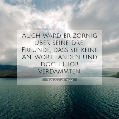 Picture 07 - Hiob 32:3 LUTH1912 - Auch ward er zornig über seine drei Freunde, - Bible Verse Picture