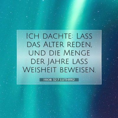 Picture 07 - Hiob 32:7 LUTH1912 - Ich dachte: Laß das Alter reden, und die Menge - Bible Verse Picture