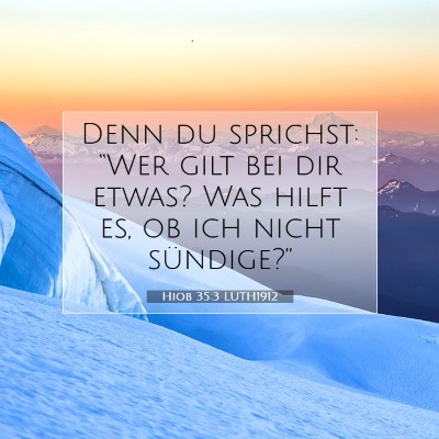 Picture 07 - Hiob 35:3 LUTH1912 - Denn du sprichst: “Wer gilt bei dir etwas? Was - Bible Verse Picture