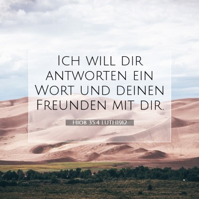 Picture 07 - Hiob 35:4 LUTH1912 - Ich will dir antworten ein Wort und deinen - Bible Verse Picture