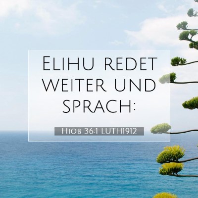 Picture 07 - Hiob 36:1 LUTH1912 - Elihu redet weiter und - Bible Verse Picture