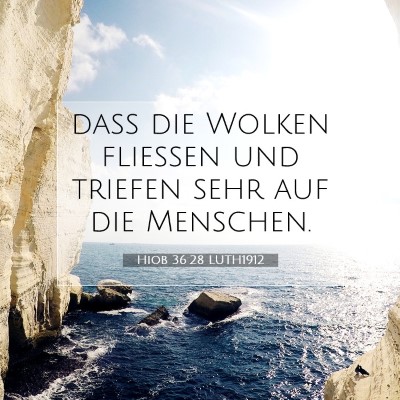Picture 07 - Hiob 36:28 LUTH1912 - daß die Wolken fließen und triefen sehr auf die - Bible Verse Picture