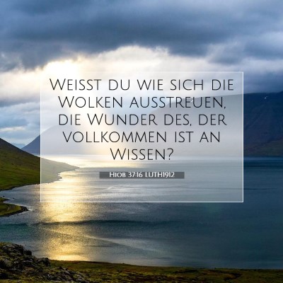 Picture 07 - Hiob 37:16 LUTH1912 - Weißt du wie sich die Wolken ausstreuen, die - Bible Verse Picture