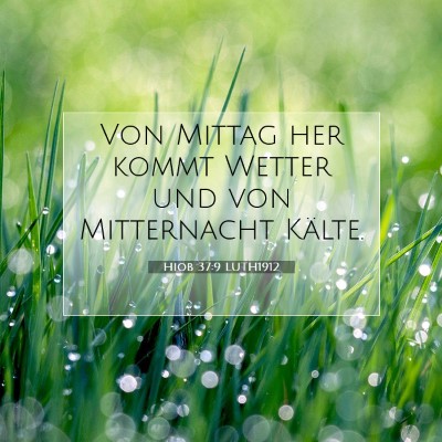 Picture 07 - Hiob 37:9 LUTH1912 - Von Mittag her kommt Wetter und von Mitternacht - Bible Verse Picture