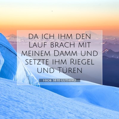 Picture 07 - Hiob 38:10 LUTH1912 - da ich ihm den Lauf brach mit meinem Damm und - Bible Verse Picture