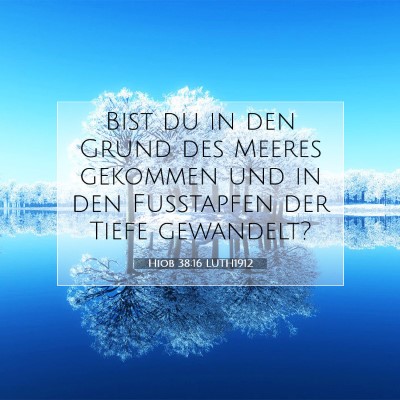 Picture 07 - Hiob 38:16 LUTH1912 - Bist du in den Grund des Meeres gekommen und in - Bible Verse Picture