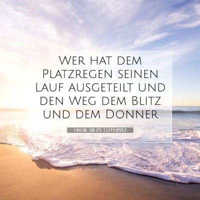 Picture 07 - Hiob 38:25 LUTH1912 - Wer hat dem Platzregen seinen Lauf ausgeteilt und - Bible Verse Picture