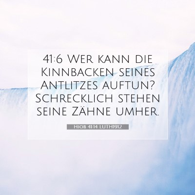 Picture 07 - Hiob 41:14 LUTH1912 - 41:6 Wer kann die Kinnbacken seines Antlitzes - Bible Verse Picture