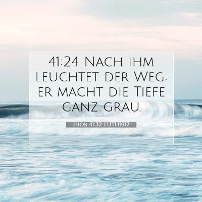 Picture 07 - Hiob 41:32 LUTH1912 - 41:24 Nach ihm leuchtet der Weg; er macht die - Bible Verse Picture
