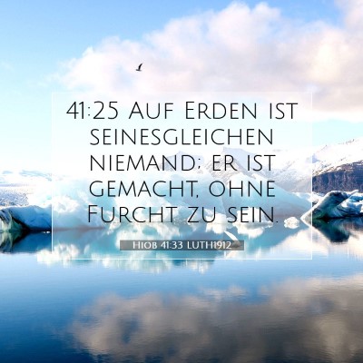 Picture 07 - Hiob 41:33 LUTH1912 - 41:25 Auf Erden ist seinesgleichen niemand; er - Bible Verse Picture