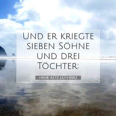 Picture 07 - Hiob 42:13 LUTH1912 - Und er kriegte sieben Söhne und drei - Bible Verse Picture