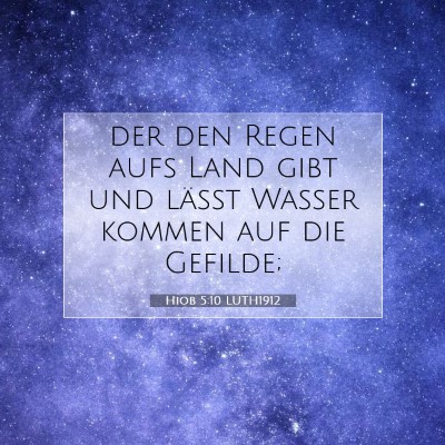 Picture 07 - Hiob 5:10 LUTH1912 - der den Regen aufs Land gibt und läßt Wasser - Bible Verse Picture