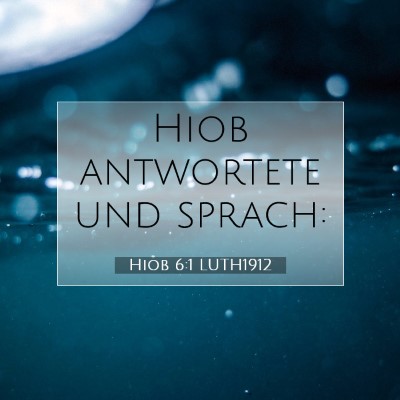 Picture 07 - Hiob 6:1 LUTH1912 - Hiob antwortete und - Bible Verse Picture