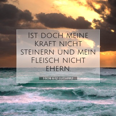 Picture 07 - Hiob 6:12 LUTH1912 - Ist doch meine Kraft nicht steinern und mein - Bible Verse Picture