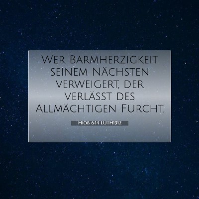 Picture 07 - Hiob 6:14 LUTH1912 - Wer Barmherzigkeit seinem Nächsten verweigert, - Bible Verse Picture