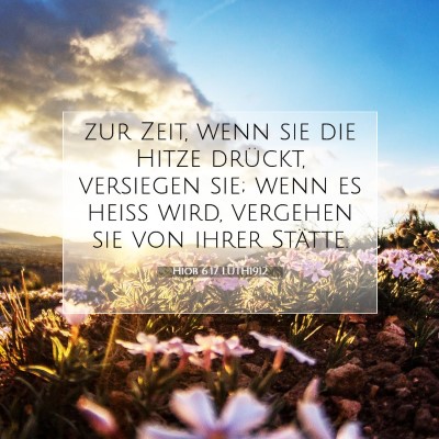 Picture 07 - Hiob 6:17 LUTH1912 - zur Zeit, wenn sie die Hitze drückt, versiegen - Bible Verse Picture