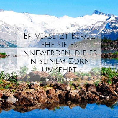Picture 07 - Hiob 9:5 LUTH1912 - Er versetzt Berge, ehe sie es innewerden, die er - Bible Verse Picture