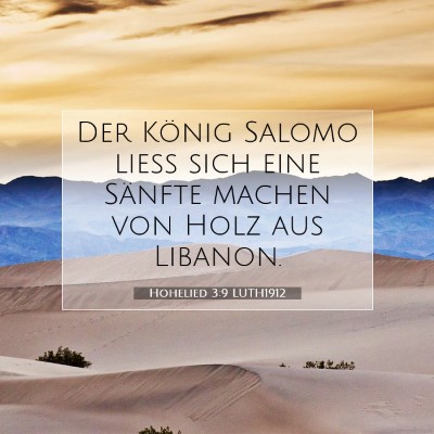 Picture 07 - Hohelied 3:9 LUTH1912 - Der König Salomo ließ sich eine Sänfte machen - Bible Verse Picture