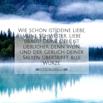 Picture 07 - Hohelied 4:10 LUTH1912 - Wie schön ist deine Liebe, meine Schwester, - Bible Verse Picture
