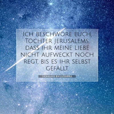 Picture 07 - Hohelied 8:4 LUTH1912 - Ich beschwöre euch, Töchter Jerusalems, daß - Bible Verse Picture