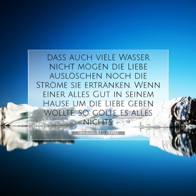 Picture 07 - Hohelied 8:7 LUTH1912 - daß auch viele Wasser nicht mögen die Liebe - Bible Verse Picture