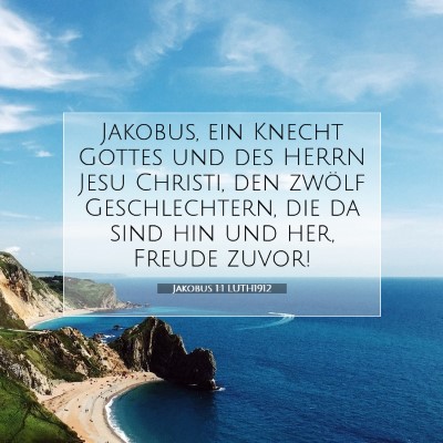 Picture 07 - Jakobus 1:1 LUTH1912 - Jakobus, ein Knecht Gottes und des HERRN Jesu - Bible Verse Picture