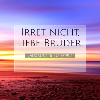 Picture 07 - Jakobus 1:16 LUTH1912 - Irret nicht, liebe - Bible Verse Picture