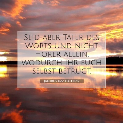 Picture 07 - Jakobus 1:22 LUTH1912 - Seid aber Täter des Worts und nicht Hörer - Bible Verse Picture