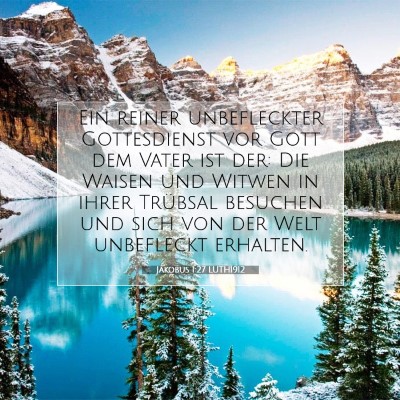 Picture 07 - Jakobus 1:27 LUTH1912 - Ein reiner unbefleckter Gottesdienst vor Gott dem - Bible Verse Picture