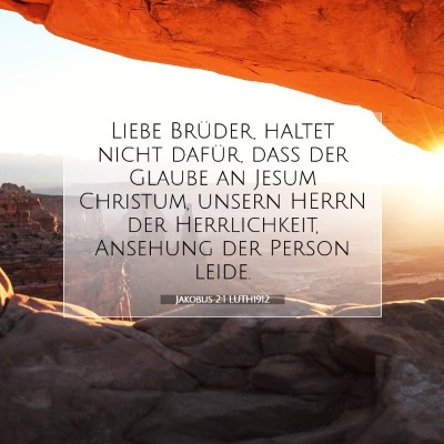 Picture 07 - Jakobus 2:1 LUTH1912 - Liebe Brüder, haltet nicht dafür, daß der - Bible Verse Picture