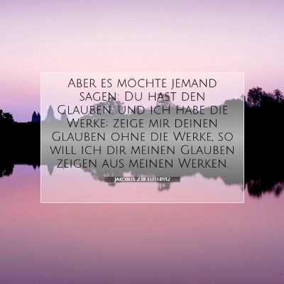 Picture 07 - Jakobus 2:18 LUTH1912 - Aber es möchte jemand sagen: Du hast den - Bible Verse Picture