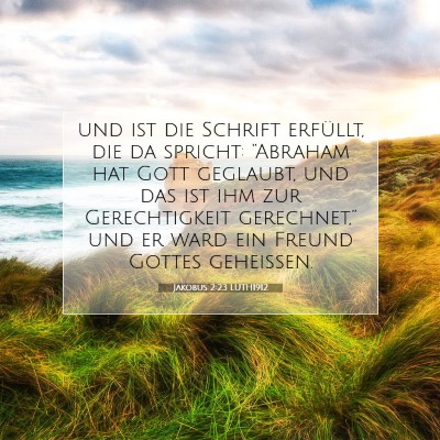 Picture 07 - Jakobus 2:23 LUTH1912 - und ist die Schrift erfüllt, die da spricht: - Bible Verse Picture