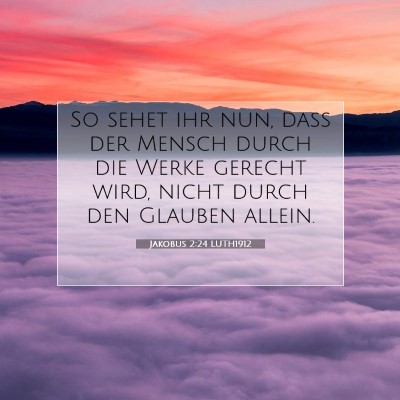 Picture 07 - Jakobus 2:24 LUTH1912 - So sehet ihr nun, daß der Mensch durch die Werke - Bible Verse Picture