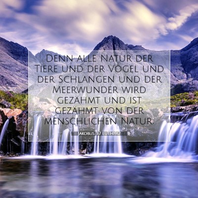 Picture 07 - Jakobus 3:7 LUTH1912 - Denn alle Natur der Tiere und der Vögel und der - Bible Verse Picture