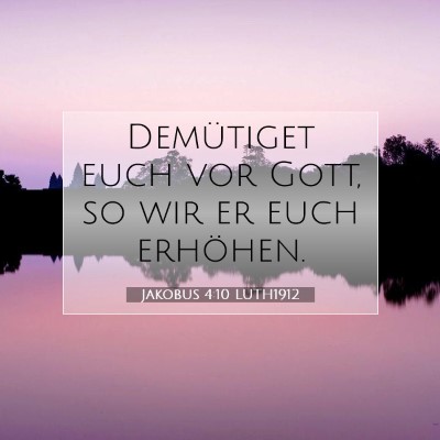 Picture 07 - Jakobus 4:10 LUTH1912 - Demütiget euch vor Gott, so wir er euch - Bible Verse Picture