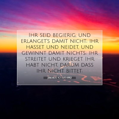 Picture 07 - Jakobus 4:2 LUTH1912 - Ihr seid begierig, und erlanget's damit nicht; - Bible Verse Picture