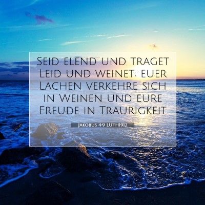 Picture 07 - Jakobus 4:9 LUTH1912 - Seid elend und traget Leid und weinet; euer - Bible Verse Picture